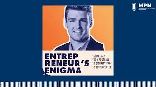 Taylor May: From Football To Security Pro To Entrepreneur | Entrepreneur's Enigma
