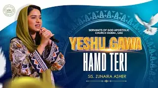 Yeshu Gawa Hamd Teri | New Masih Song | Live Worship in SOG Church - Dubai | Sis. Zunaira Asher