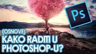 Kako raditi u PHOTOSHOP-U? (OSNOVE)