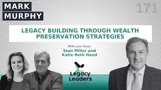 Mark Murphy: Legacy Building through Wealth Preservation Strategies