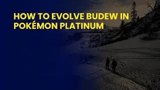 How to Evolve Budew in Pok&eacute;mon Platinum