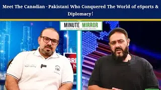Meet The Canadian-Pakistani Who Conquered The World of eSports & Diplomacy!| Minute Mirror News