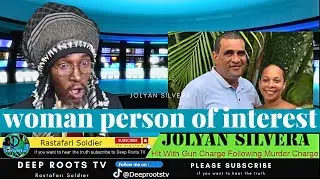 MP Jolyan Silvera | female person of interest | Melissa Silvera | Deep Roots TV | Rastafari Soldier