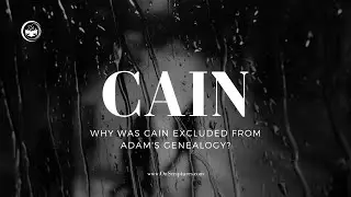Why Was Cain Excluded from Adam's genealogy? Deciphering the Meaning Behind His Mark and Omission