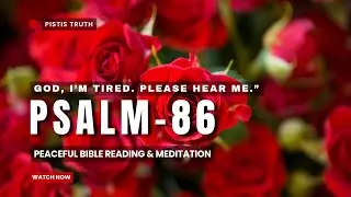 Psalm 86 - REMINDER that GOD LISTENS When We Call | A Prayer for Mercy & Strength, Psalm Audio Bible