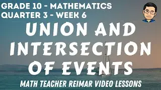 ILLUSTRATING EVENTS AND UNION AND INTERSECTION OF EVENTS | MATH 10 | QUARTER 3 - WEEK 6