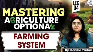 Farming System | Agriculture Optional | Lec 4 | Monika Yadav | UPSC 2026