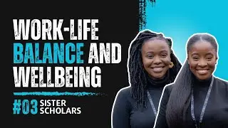 Sister Scholars #003 - Finding a Work Life Balance and Wellbeing
