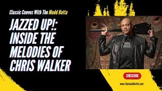 JAZZED UP!: INSIDE THE MELODIES OF CHRIS WALKER