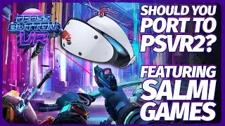 Should You Port To PSVR2? - Featuring Salmi Games