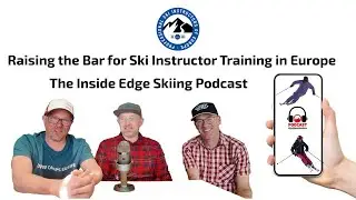 Professional Ski Instructors of Europe, the Inside Edge Skiing Podcast with Snow Camps Europe