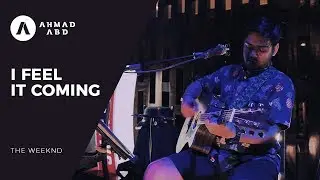 I Feel It Coming - The Weeknd (Ahmad Abdul Acoustic Live Cover)