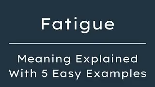 What Does Fatigue Mean? Fatigue Meaning in English With 5 Example Sentences