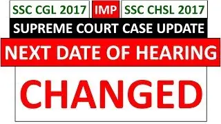 SUPREME COURT CASE UPDATE - NEXT DATE OF HEARING CHANGED | SSC CGL 2017 & SSC CHSL 2017 CASE UPDATE