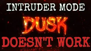 DUSK's Intruder Mode Doesn't Dusking Work