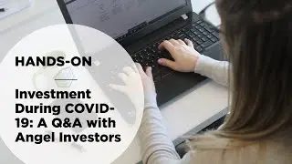 Hands-ON: Investment During COVID-19 - A Q&A with Angel Investors