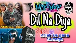DIL NA DIYA 🔥DJ REMIX | Krish Ka Gana Sunega | Meme Remix | Hip Hop Rap l Giris Ka Gana Sunega Rimix