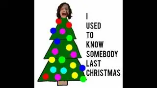 I Used to Know Somebody Last Christmas