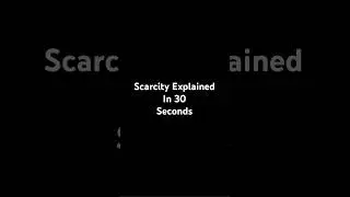 Scarcity Explained in 30 Seconds