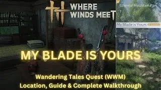 Where Winds Meet - My Blade Is Yours | Wandering Tales Quest Location, Guide & Complete Walkthrough