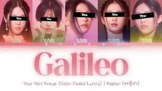 [Your Girl Group] Galileo - Kep1er (5 Members) || Color Coded Lyrics (Han/Rom/Eng) ||