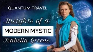 QUANTUM TRAVEL on Insights Of A Modern Mystic w. Isabella Greene.
