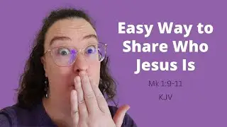 Memorize Mk. 1:9-11 to share who Jesus is (KJV)