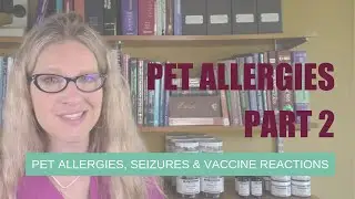 Pet Allergies, Seizures and Vaccine Reactions (Part 2) | Ask Dr. Angie