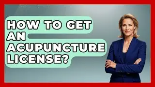 How To Get An Acupuncture License? - Holistic Balance And Bliss