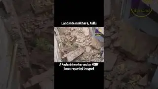Landslide in Akhara, Kullu | House Buried, Kashmiri Worker & NDRF Jawan Trapped