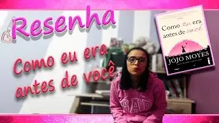 Resenha - Como eu era antes de você - Jojo Moyes