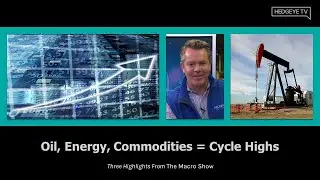 The Macro Show Highlights: Oil, Energy, Commodities = Cycle Highs