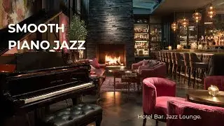 Luxury Hotel Bar Piano Jazz | Smooth Evening Lounge Music | 4K
