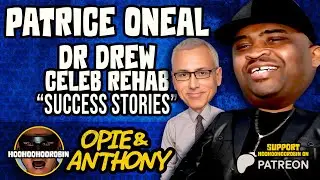Opie & Anthony - Patrice Oneal - Dr Drew Celebrity Rehab Success Stories - July 2011