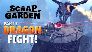 I fight a DRAGON! Sort of. What next?! | Part 3 - END | Scrap Garden