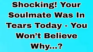 👉Shocking! Your Soulmate Was In Tears Today - You Won’t Believe Why...?