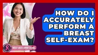 How Do I Accurately Perform A Breast Self-exam? - Breast Cancer Support Channel