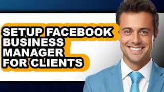 How to Setup Facebook Business Manager for Clients (only Way)