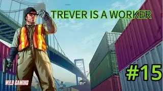 TREVER IS WORKING AT PORT IN GTA5 || WILD GAMING ||