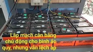 Lắp mạch cân bằng cho hệ bình ắc quy nối tiếp rồi mà vẫn lệch áp