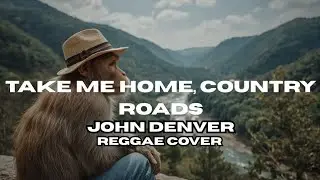 Take Me Home, Country Roads - John Denver || Reggae cover 