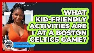 What Kid-friendly Activities Are At A Boston Celtics Game? - Everything About Boston