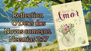Reflection O Deus dos Novos começos Neemias 2:17 📚