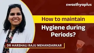 How to maintain Menstrual/ Periods Hygiene? | Period Product Use Tips | Dr Harshali Raju Mehandarkar
