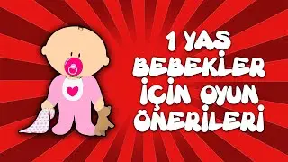 1 Yaş Bebekler İçin Oyun Önerileri