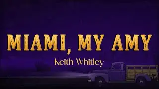 Keith Whitley - Miami, My Amy (Lyrics)