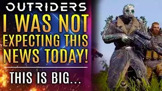 Outriders - I Was NOT Expecting This News Today!  This is BIG For the Franchise!  Brand New Updates!