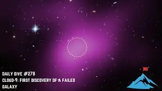 Daily Dive # 278 | Cloud-9: First Discovery of a Failed Galaxy