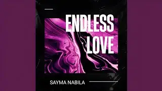 Endless Love Sayma Nabila | Endless Love Remix Instagram #Saymanabila Endless Love - Slowed Reverb