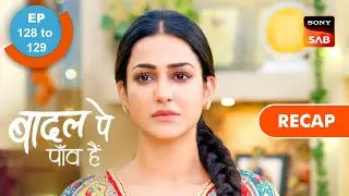 Badall Pe Paon Hai | Ep 128 & Ep 129 | RECAP | बादल पे पाँव हैं